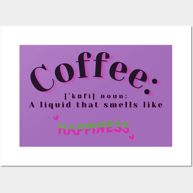 Coffee Smells Like Happiness Wall Art by Andromedia